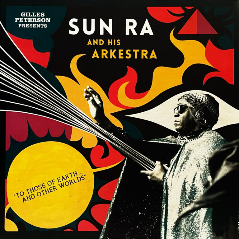 GILLES PETERSON PRESENTS SUN RA AND HIS ARKESTRA 『TO THOSE OF EARTH... AND OTHER WORLDS』 2LP＋2CD